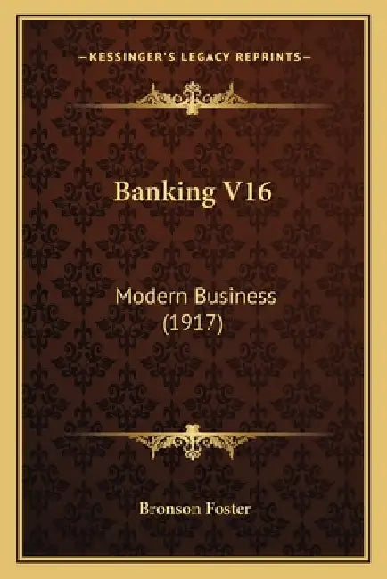 Banking V16: Modern Business (1917) by Bronson Foster