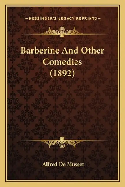 Barberine And Other Comedies (1892) by Alfred de Musset
