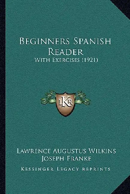 Beginners Spanish Reader: With Exercises (1921) by Lawrence Augustus Wilkins, Joseph Franke
