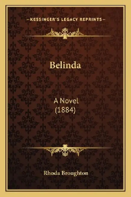 Belinda: A Novel (1884) by Rhoda Broughton