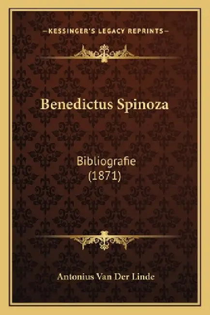 Benedictus Spinoza: Bibliografie (1871) by Antonius Van Der Linde