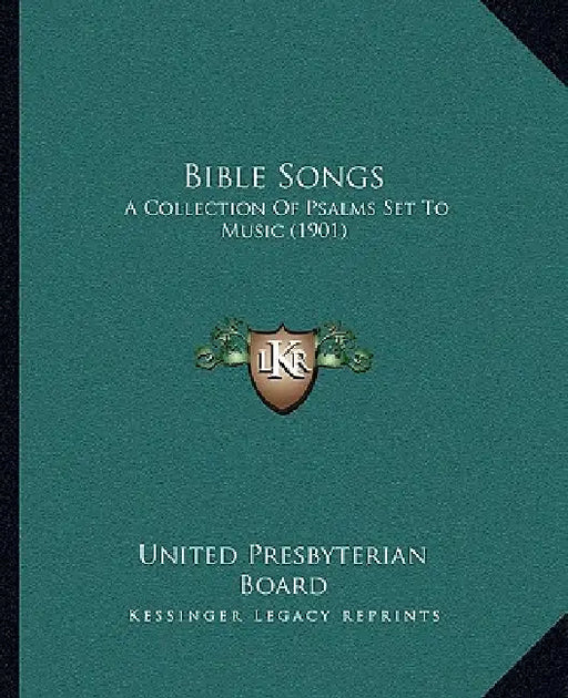Bible Songs: A Collection Of Psalms Set To Music (1901) by United Presbyterian Board