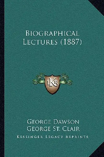 Biographical Lectures (1887) by George Dawson, George St Clair