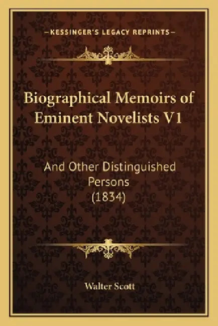 Biographical Memoirs of Eminent Novelists V1: And Other Distinguished Persons (1834) by Walter Scott