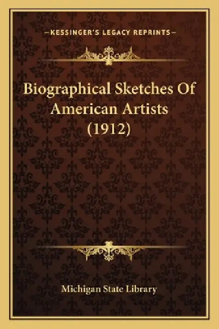 Biographical Sketches Of American Artists (1912) by Michigan State Library