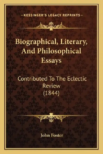 Biographical, Literary, And Philosophical Essays: Contributed To The Eclectic Review (1844) by John Foster