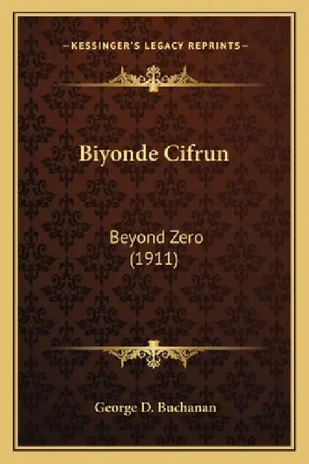 Biyonde Cifrun: Beyond Zero (1911) by George D. Buchanan