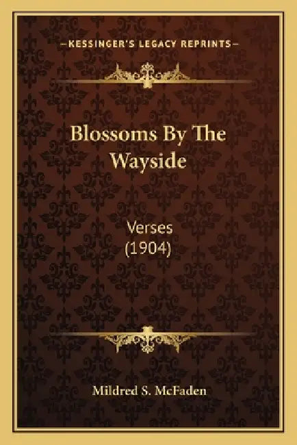 Blossoms By The Wayside: Verses (1904) by Mildred S. McFaden