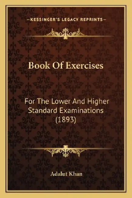 Book Of Exercises: For The Lower And Higher Standard Examinations (1893) by Adalut Khan