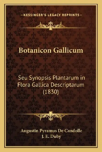 Botanicon Gallicum: Seu Synopsis Plantarum in Flora Gallica Descriptarum (1830) by Augustin Pyramus de Candolle, J. E. Duby