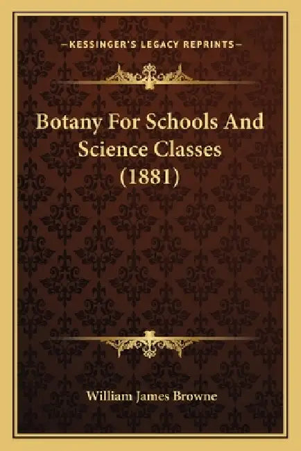 Botany For Schools And Science Classes (1881) by William James Browne