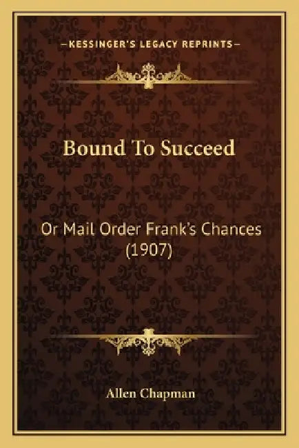 Bound To Succeed: Or Mail Order Frank's Chances (1907) by Allen Chapman