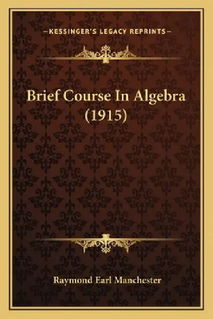 Brief Course In Algebra (1915) by Raymond Earl Manchester