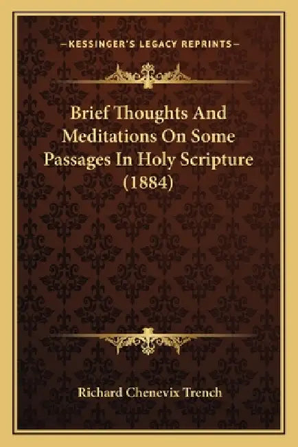 Brief Thoughts And Meditations On Some Passages In Holy Scripture (1884) by Richard Chenevix Trench