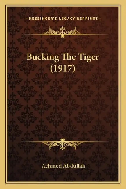 Bucking The Tiger (1917) by Achmed Abdullah