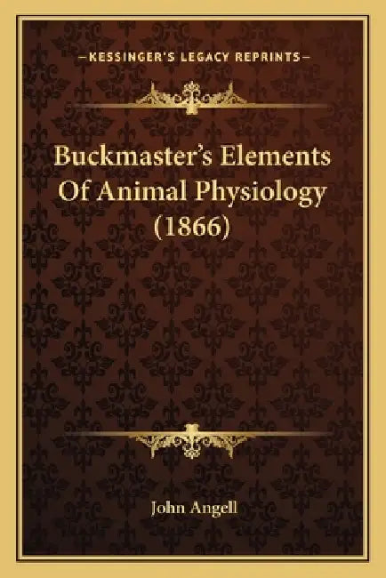 Buckmaster's Elements Of Animal Physiology (1866) by John Angell