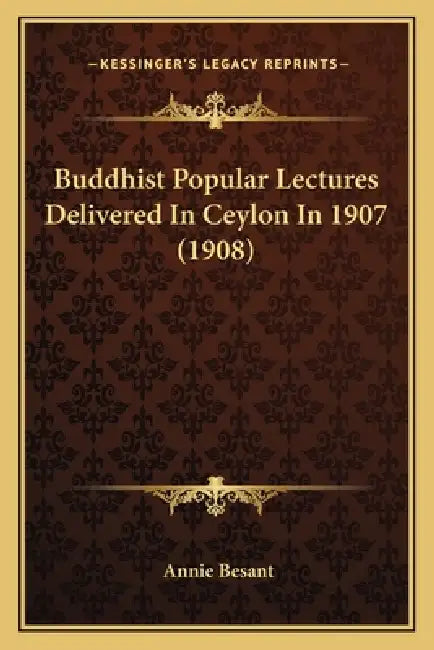 Buddhist Popular Lectures Delivered In Ceylon In 1907 (1908) by Annie Besant