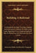 Building A Railroad: A Handbook Devoted To A New, Speedy And Economical Method Of Performing Every Operation From Grading Right-Of-Way To B by American Hoist and Derrick Company