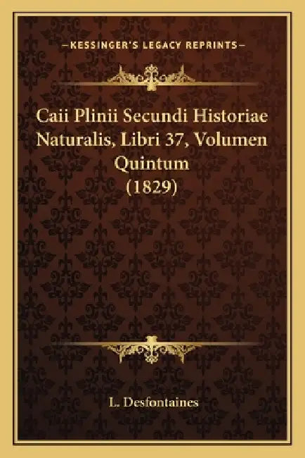 Caii Plinii Secundi Historiae Naturalis, Libri 37, Volumen Quintum (1829) by L. Desfontaines