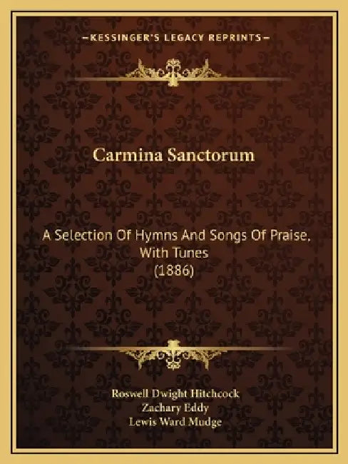 Carmina Sanctorum: A Selection Of Hymns And Songs Of Praise, With Tunes (1886) by Roswell Dwight Hitchcock, Zachary Eddy, Lewis Ward Mudge