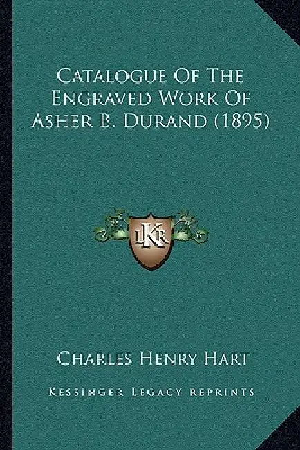 Catalogue of the Engraved Work of Asher B. Durand (1895) by Charles Henry Hart