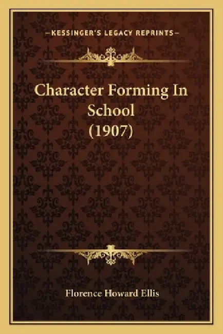 Character Forming In School (1907) by Florence Howard Ellis
