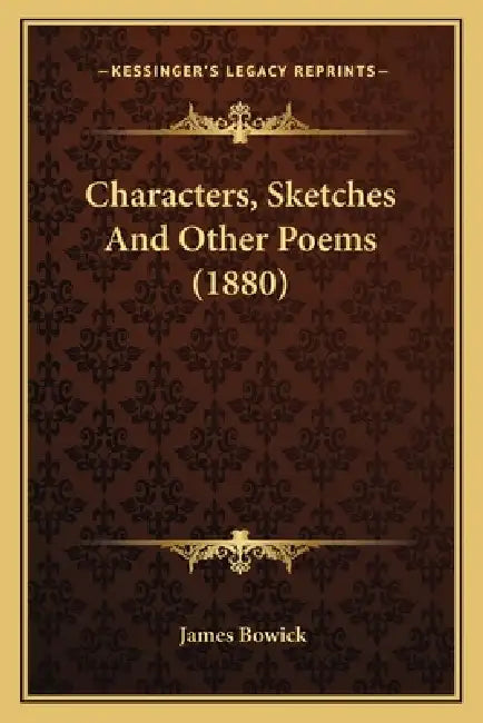 Characters, Sketches And Other Poems (1880) by James Bowick