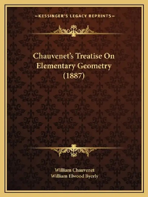 Chauvenet's Treatise On Elementary Geometry (1887) by William Chauvenet, William Elwood Byerly