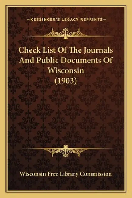 Check List Of The Journals And Public Documents Of Wisconsin (1903) by Wisconsin Free Library Commission