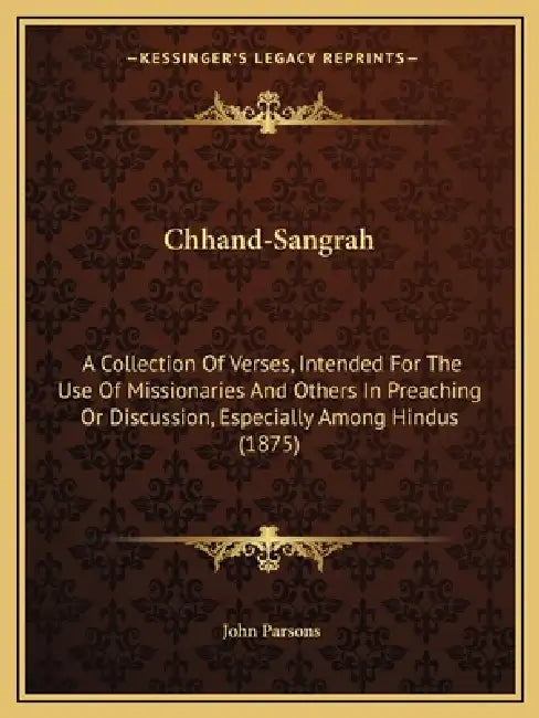 Chhand-Sangrah: A Collection Of Verses, Intended For The Use Of Missionaries And Others In Preaching Or Discussion, Especially Among Hindus (1875) by John Parsons