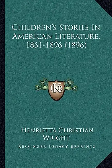 Children's Stories In American Literature, 1861-1896 (1896) by Henrietta Christian Wright