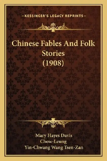 Chinese Fables And Folk Stories (1908) by Mary Hayes Davis, Chow-Leung, Yin-Chwang Wang Tsen-Zan