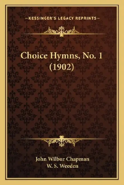 Choice Hymns, No. 1 (1902) by John Wilbur Chapman, W. S. Weeden