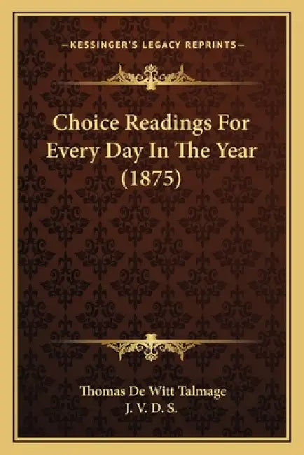 Choice Readings For Every Day In The Year (1875) by Thomas De Witt Talmage, J. V. D. S.