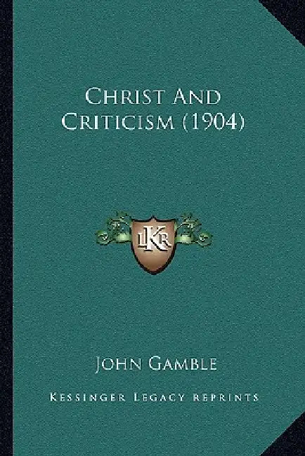 Christ And Criticism (1904) by John Gamble