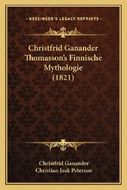 Christfrid Ganander Thomasson's Finnische Mythologie (1821) by Christfrid Ganander, Christian Jaak Peterson