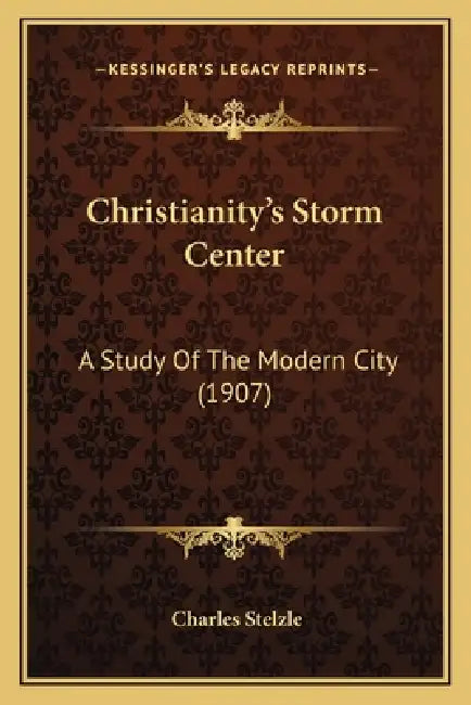 Christianity's Storm Center: A Study Of The Modern City (1907) by Charles Stelzle
