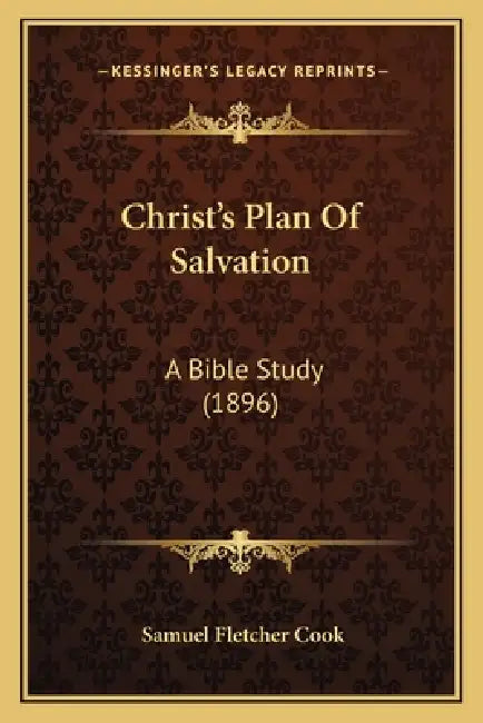 Christ's Plan Of Salvation: A Bible Study (1896) by Samuel Fletcher Cook