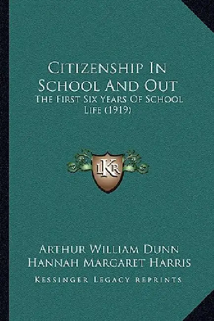 Citizenship In School And Out: The First Six Years Of School Life (1919) by Arthur William Dunn, Hannah Margaret Harris