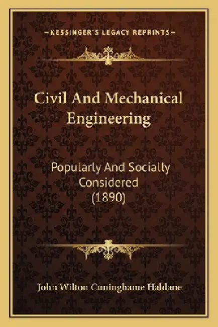 Civil And Mechanical Engineering: Popularly And Socially Considered (1890) by John Wilton Cuninghame Haldane