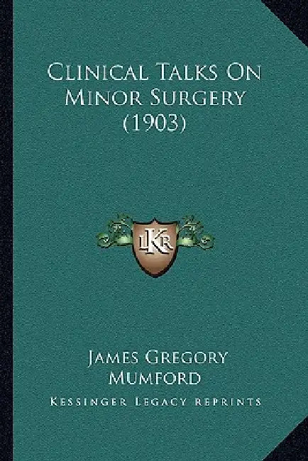 Clinical Talks On Minor Surgery (1903) by James Gregory Mumford