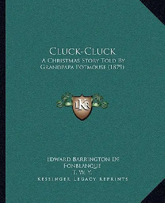 Cluck-Cluck: A Christmas Story Told By Grandpapa Potmouse (1879) by Edward Barrington De Fonblanque, T W Y
