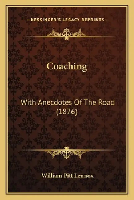 Coaching: With Anecdotes Of The Road (1876) by William Pitt Lennox