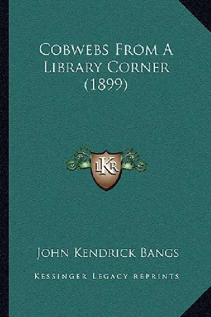 Cobwebs From A Library Corner (1899) by John Kendrick Bangs