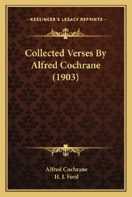 Collected Verses By Alfred Cochrane (1903) by Alfred Cochrane, H. J. Ford