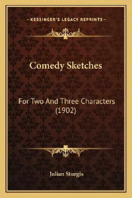 Comedy Sketches: For Two And Three Characters (1902) by Julian Sturgis