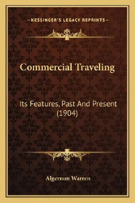 Commercial Traveling: Its Features, Past And Present (1904) by Algernon Warren