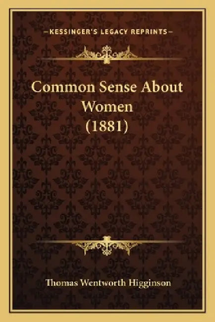 Common Sense About Women (1881) by Thomas Wentworth Higginson