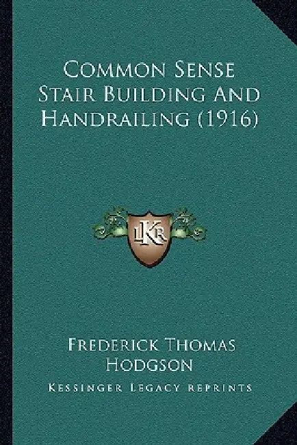 Common Sense Stair Building And Handrailing (1916) by Frederick Thomas Hodgson