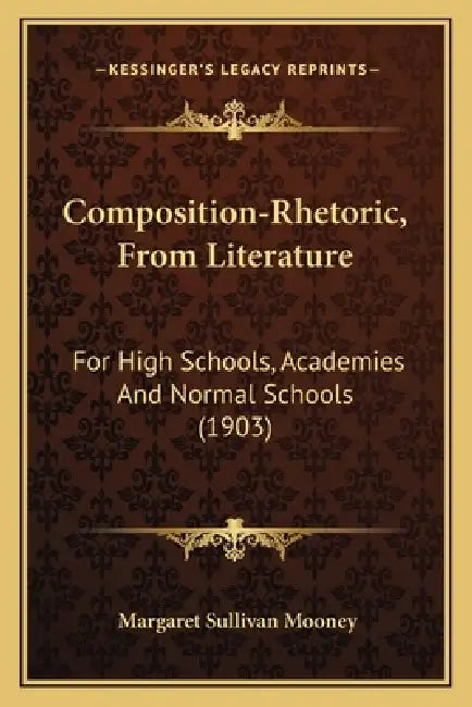 Composition-Rhetoric, From Literature: For High Schools, Academies And Normal Schools (1903) by Margaret Sullivan Mooney